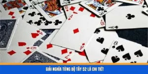 Giải nghĩa từng bộ tây 52 lá chi tiết