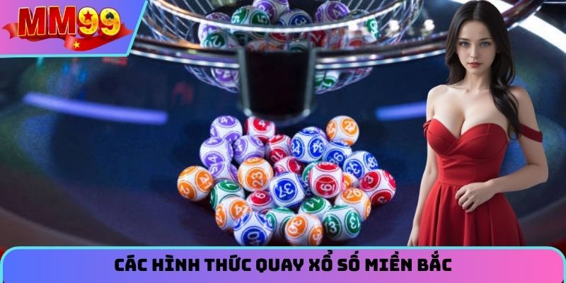Các hình thức chơi xổ số miền Bắc MM99 phổ biến