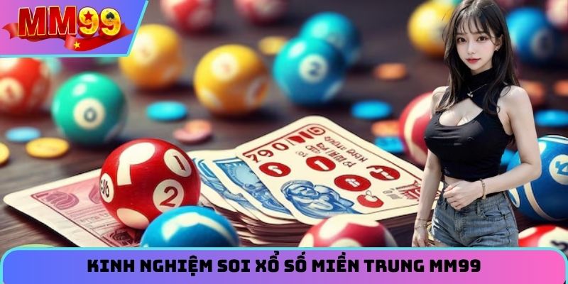 Kinh nghiệm soi xổ số miền trung MM99