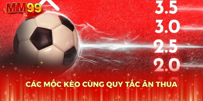 Các mốc kèo cùng quy tắc ăn thua