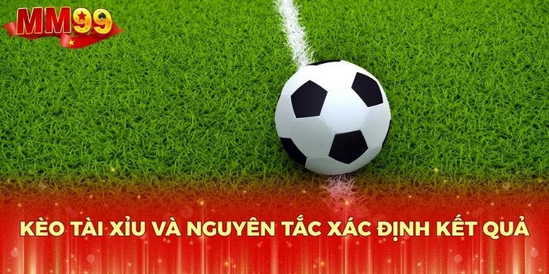 Kèo Tài Xỉu và nguyên tắc xác định kết quả